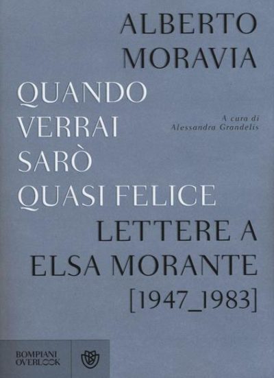 Quando verrai sarò quasi felice. Lettere a Elsa Morante (1947-1983) #SCRIVIMI
