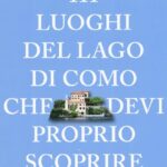 111 LUOGHI DEL LAGO DI COMO CHE DEVI PROPRIO SCOPRIRE. NUOVA EDIZ.