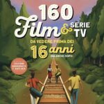 160 FILM E SERIE TV DA VEDERE PRIMA DEI 16 ANNI (MA ANCHE DOPO). NUOVA EDIZ.