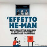 EFFETTO HE-MAN. COME I PRODUTTORI AMERICANI DI GIOCATTOLI TI VENDONO I RICORDI D