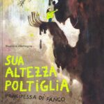 SUA ALTEZZA POLTIGLIA, PRINCIPESSA DI FANGO. EDIZ. A COLORI