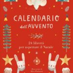 CALENDARIO DELL'AVVENTO. 24 LIBRETTI PER ASPETTARE IL NATALE. EDIZ. ILLUSTRATA