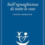 SULL'EGUAGLIANZA DI TUTTE LE COSE. LEZIONI AMERICANE