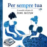 PER SEMPRE TUA. IL MONDO INFINITO DI JANE AUSTEN