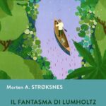 FANTASMA DI LUMHOLTZ. INTORNO AL MONDO SULLE TRACCE DI UN ESPLORATORE DIMENTICAT