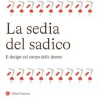 SEDIA DEL SADICO. IL DESIGN SUL CORPO DELLE DONNE (LA)