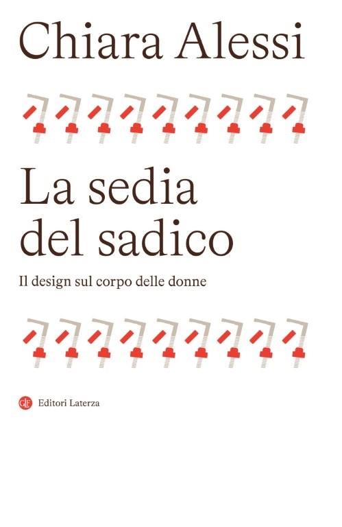 9788858159828_0_0_536_0_75 SEDIA DEL SADICO. IL DESIGN SUL CORPO DELLE DONNE (LA) - immagine 1
